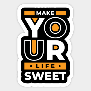 Make Your Life Sweet, Quote Sticker